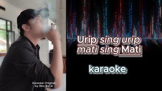 Karaoke Original ' Urip Sing Urip Mati Sing Mati' by Eko BeCe