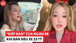 Kiếp nạn của Ngân 98 khi bán siêu xe: Khách mua hàng đòi gặp ở quán cà phê 