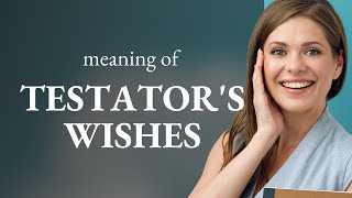 Understanding The Phrase Testators Wishes In Legal English