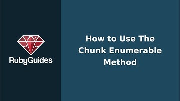 How to Use The Chunk Method in Ruby