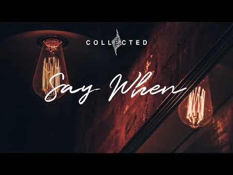 COLLECTED - Say When (VISUALISER)