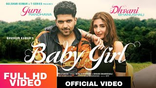Baby Girl - Full Video Song | Guru Randhawa | Dhvani Bhanushali |Bhushan Kumar |