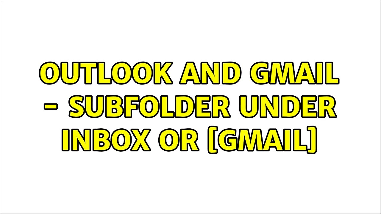Outlook and GMail - Subfolder under Inbox or [GMail] - YouTube