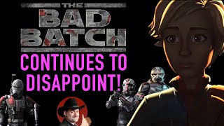 The Bad Batch Continues to Disappoint! (Star Wars)