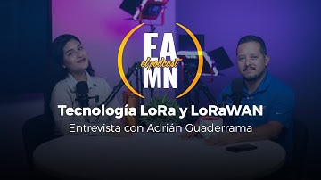 Tecnología LoRa y LoRaWAN - Entrevista con Adrián Guaderrama