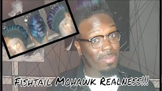 Fishtail Mohawk Realness!!