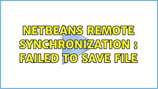 NetBeans remote synchronization : failed to save file (6 Solutions!!)