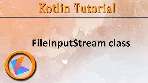 #284 Kotlin Tutorial | FileInputStream class