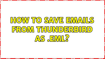 How to save emails from Thunderbird as .eml? (2 Solutions!!)