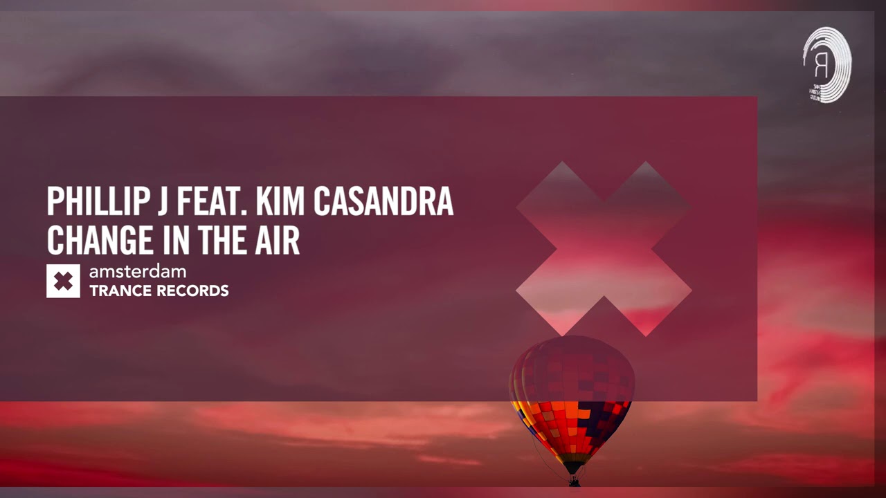 VOCAL TRANCE: Phillip J feat Kim Casandra - Change In The Air [Amsterdam Trance] + LYRICS