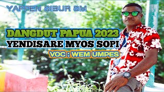 LAGU DANDUT PAPUA 2023//YENDISARE MYOS SOPI//WEM UMPES FIT YAPPEN SIBUR SM(OMV)