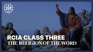RCIA Class Three: The Religion of The Word