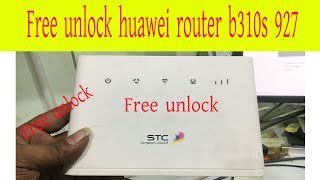 #how to Free  unlock huawei router b310s 927 GOSTC, Mobily, Zain, Globe, SmartTested new video 2021