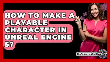 How To Make A Playable Character In Unreal Engine 5? - The Animation Reel