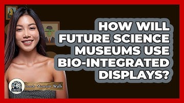 How Will Future Science Museums Use Bio-integrated Displays? - Inside Museum Walls