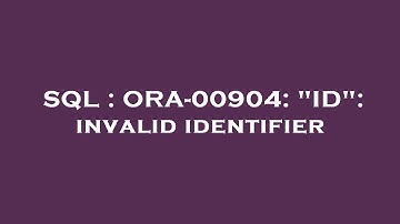 SQL : ORA-00904: "ID": invalid identifier