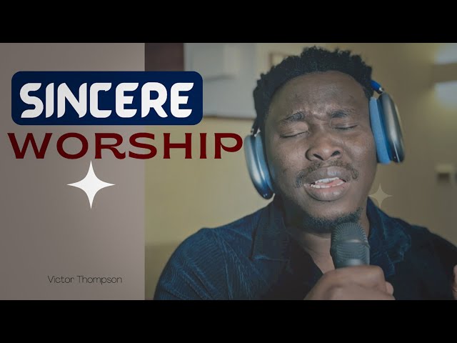 Pure and Sincere Worship Session - Victor Thompson class=