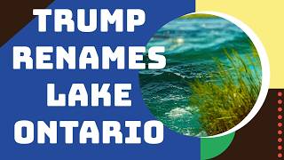 Trump signs an executive order changing the name of Lake Ontario