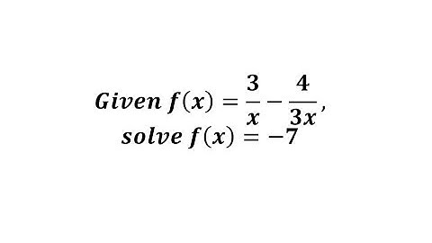 Given f(x)=3/x-4/(3x), Solve f(x)=-7 (Rational Equation)