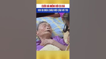 Cười há mồm với cụ bà khi bị đứa cháu hỏi 🤣