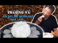 Bà Xã Trường Vũ Chia Sẻ Bí Quyết Làm Bánh Bao Gia Truyền Nuôi Sống Cả Gia Đình