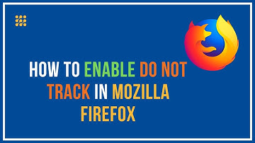 How To Enable Do Not Track In Mozilla Firefox?