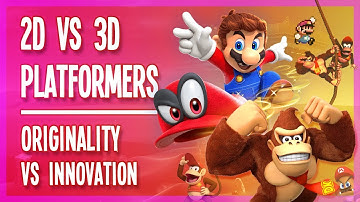 3D Platformers VS 2D Platformers: Originality VS Innovation