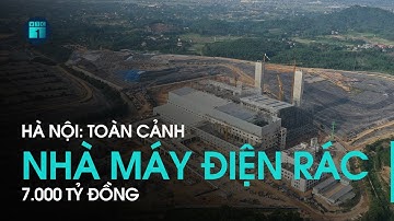 Toàn cảnh nhà máy điện rác 7.000 tỉ đồng của Hà Nội sẽ xử lý 4.000 tấn rác mỗi ngày | VTC1