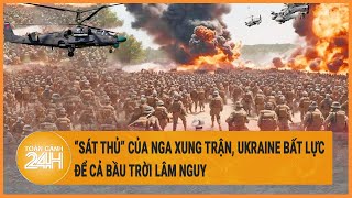 Diễn biến Nga-Ukraine 4\/5: “Sát thủ” của Nga xung trận, Ukraine bất lực để cả bầu trời lâm nguy