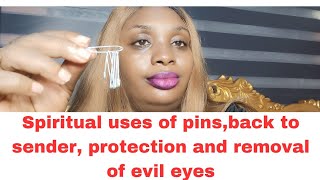 Spiritual uses of pins,back to sender, protection and blinding evil eyes