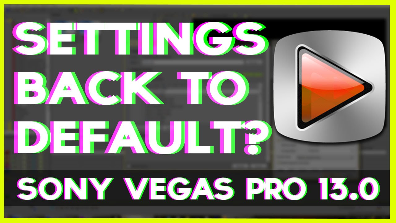 Sony Vegas Pro 13.0 - How To Reset Everything Back To Default Settings