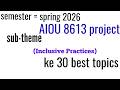8613 sub theme Inclusive Practices ke 30 best topics | AIOU spring 2026 |