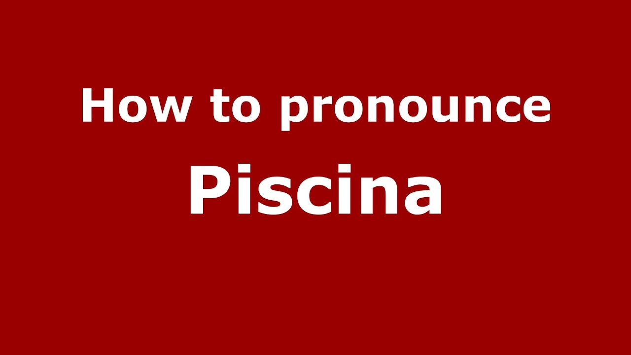 How To Pronounce Piscina (Italian/Italy) - Pronouncenames.Com