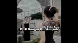 DJ Si Bungsu Pai Manjauah Fullbass 2023 Firal