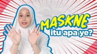 Maskne itu apa ye?