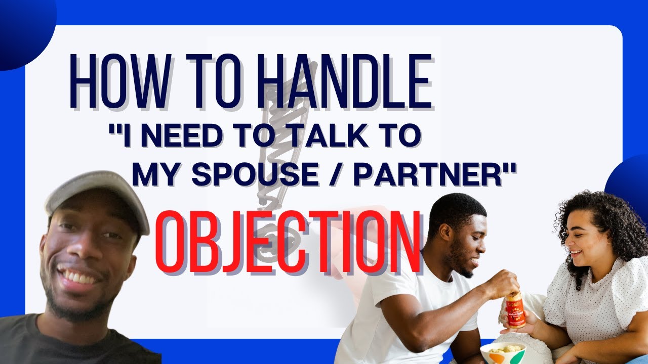 How To Handle "I Need To Talk To My Spouse/Partner" Objection
