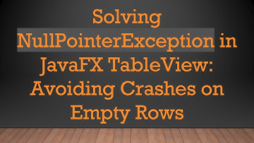 Solving NullPointerException in JavaFX TableView: Avoiding Crashes on Empty Rows