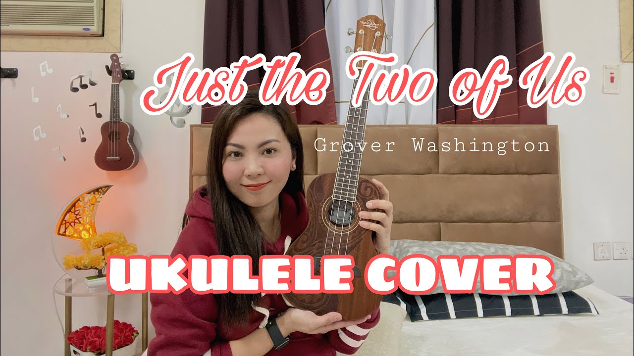 JUST THE TWO OF US Grover Washington UKULELE COVER YouTube