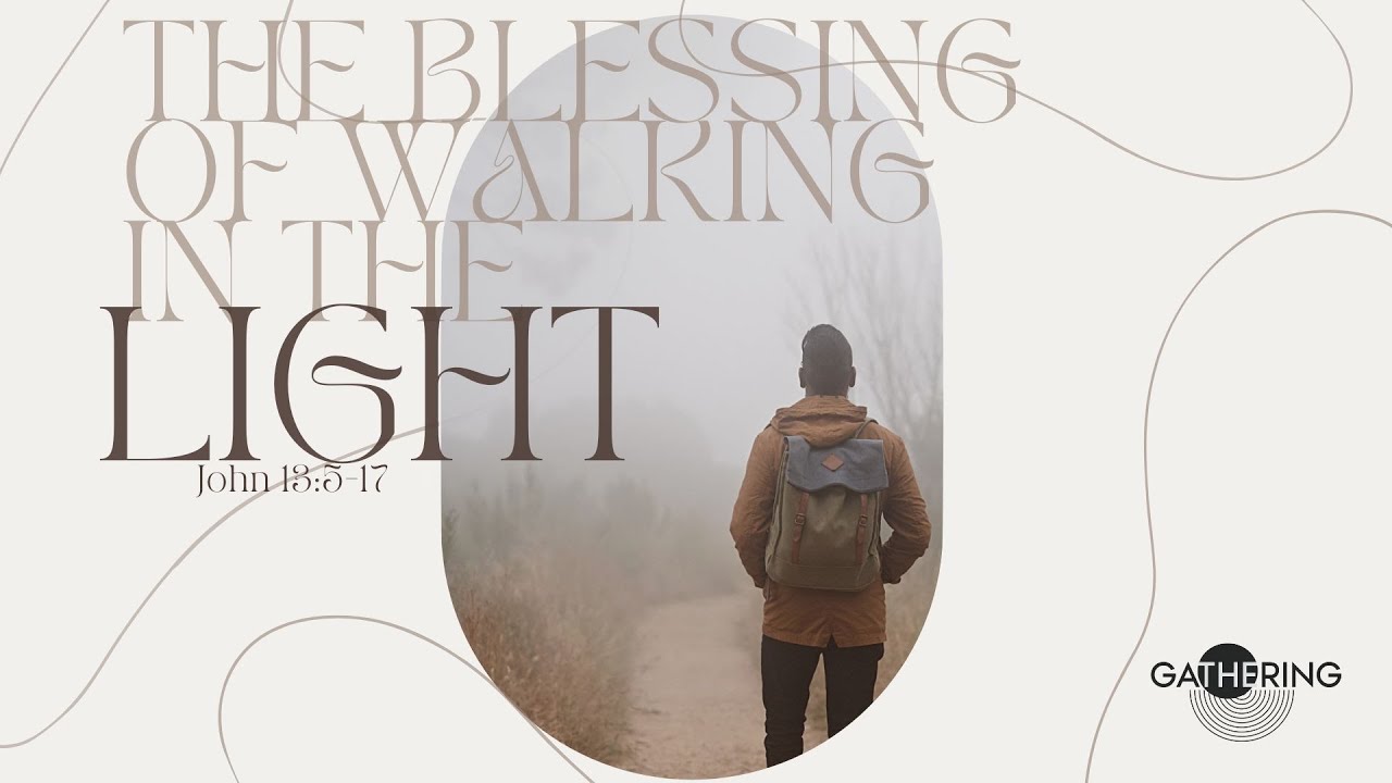 “The Blessing of Walking in the Light” John 13:5-17