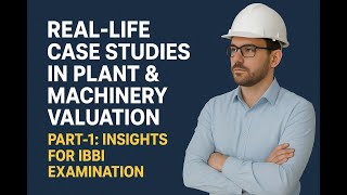 PART-1 OF REAL-LIFE CASE STUDIES IN PLANT & MACHINERY VALUATION: IBBI EXAMINATION BEST CEV IAF RVO 