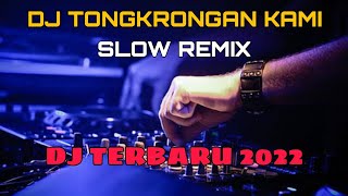 DJ TONGKRONGAN KAMI SLOW REMIX - KAMI DARI 27 BULAN MEI DJ TERBARU 2022