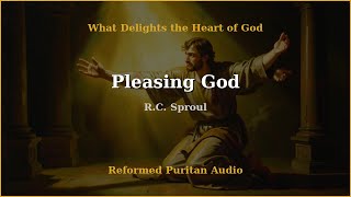 Pleasing God — R.C. Sproul