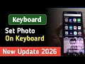 How to Set Your Photo on Keyboard | Custom Keyboard Background 2026