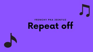 || Frenchy.P.k.A.JeenYuz- Repeat OFF||