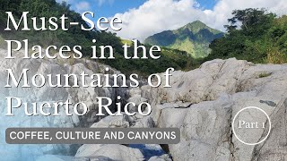 Must-See Places In Puerto Rico | Part  1: Coffee, Mountains, Culture and Canyons