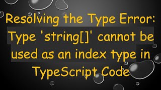 Resolving the Type Error: Type 'string[]' cannot be used as an index type in TypeScript Code
