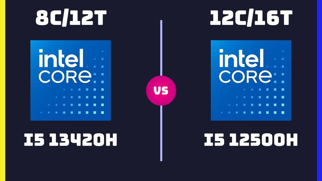 Intel Core i5-13420H vs Intel Core i5-12500H – CPU Comparison | Older 12C vs Newer 8C