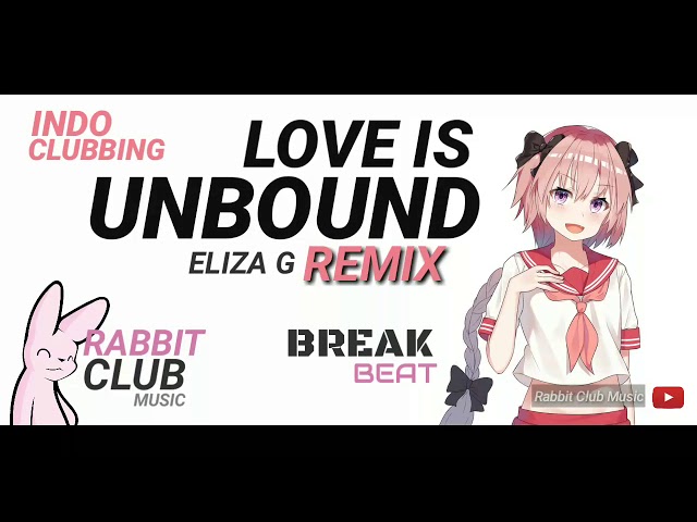 Eliza G - LOVE IS UNBOUND  (BreakBeat Remix) | Rabbit Club Music #indoclubbing class=