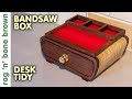 Making A Bandsaw Box Desk Tidy