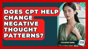 Does CPT Help Change Negative Thought Patterns? - PTSD Support Channel